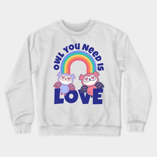 Owl You Need Is Love Cute Owls Crewneck Sweatshirt by A-Buddies